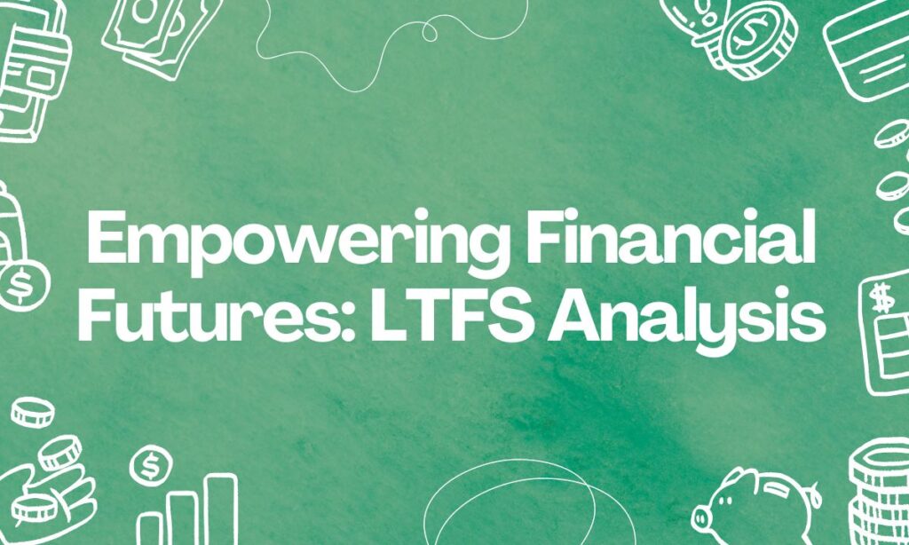Empowering Financial Futures LTFS Analysis